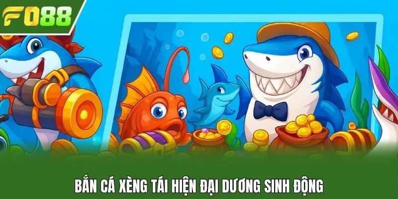 Bắn cá Xèng tái hiện đại dương sinh động