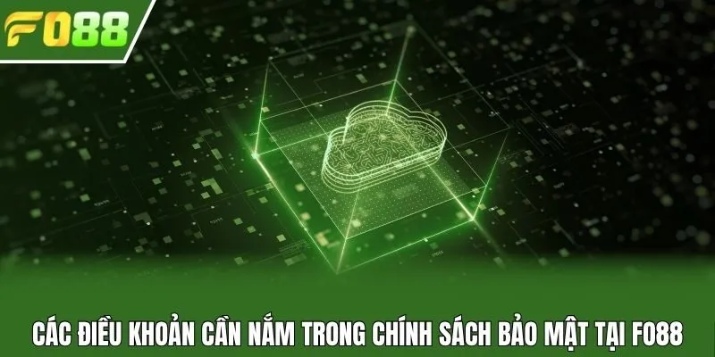 Các điều khoản cần nắm trong chính sách bảo mật tại Fo88