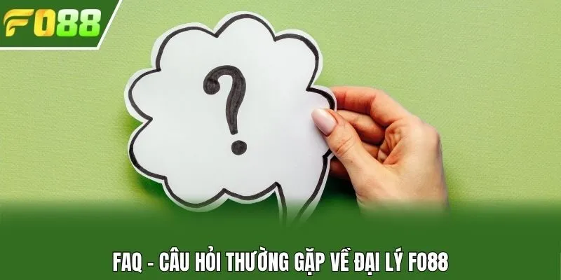 FAQ - Câu hỏi thường gặp về đại lý Fo88