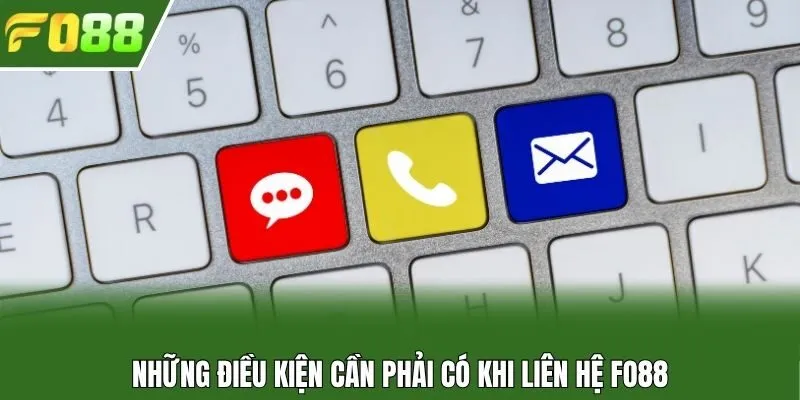 Những điều kiện cần phải có khi liên hệ Fo88