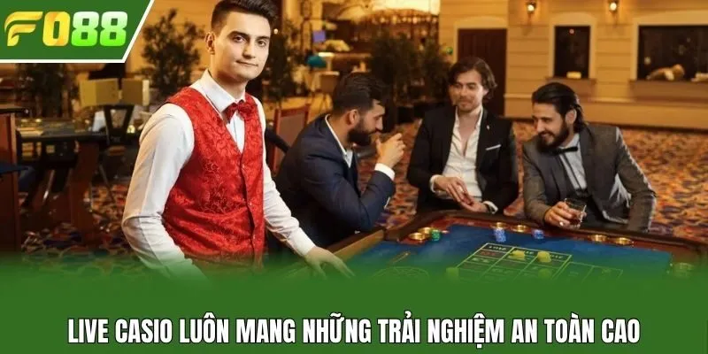 Live casio luôn mang những trải nghiệm an toàn cao